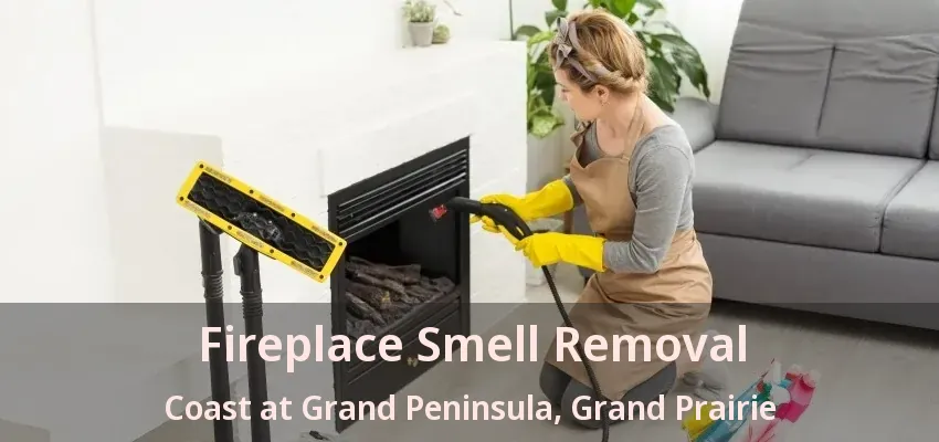 Fireplace Smell Removal Coast at Grand Peninsula, Grand Prairie - TX