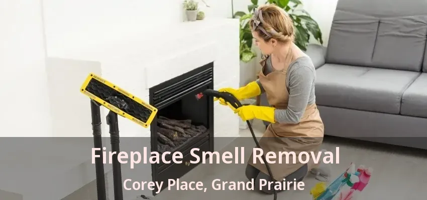 Fireplace Smell Removal Corey Place, Grand Prairie - TX