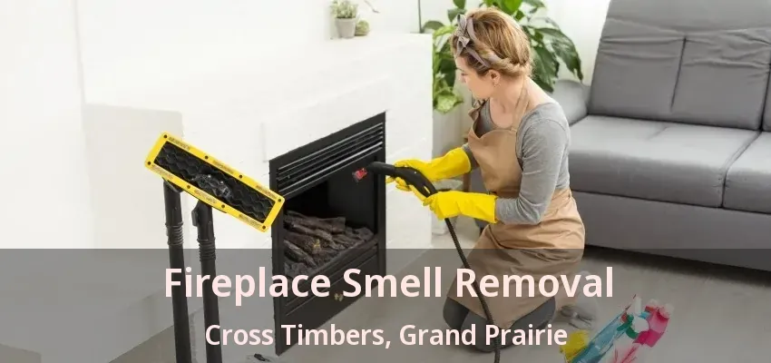 Fireplace Smell Removal Cross Timbers, Grand Prairie - TX