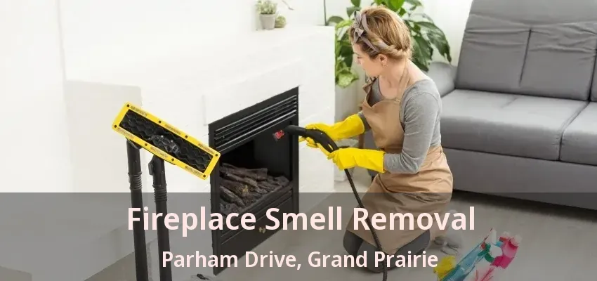 Fireplace Smell Removal Parham Drive, Grand Prairie - TX