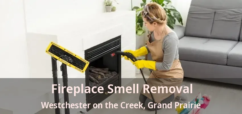 Fireplace Smell Removal Westchester on the Creek, Grand Prairie - TX