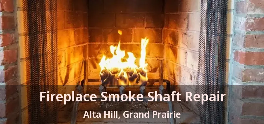 Fireplace Smoke Shaft Repair Alta Hill, Grand Prairie - TX