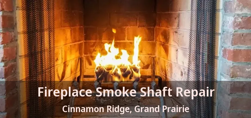Fireplace Smoke Shaft Repair Cinnamon Ridge, Grand Prairie - TX