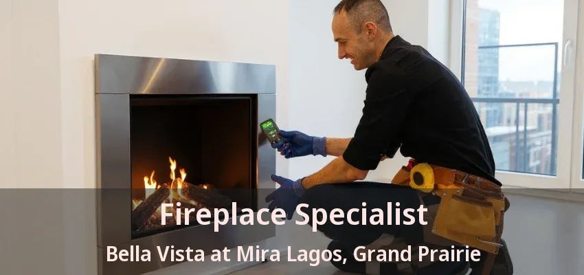 Fireplace Specialist Bella Vista at Mira Lagos, Grand Prairie - TX