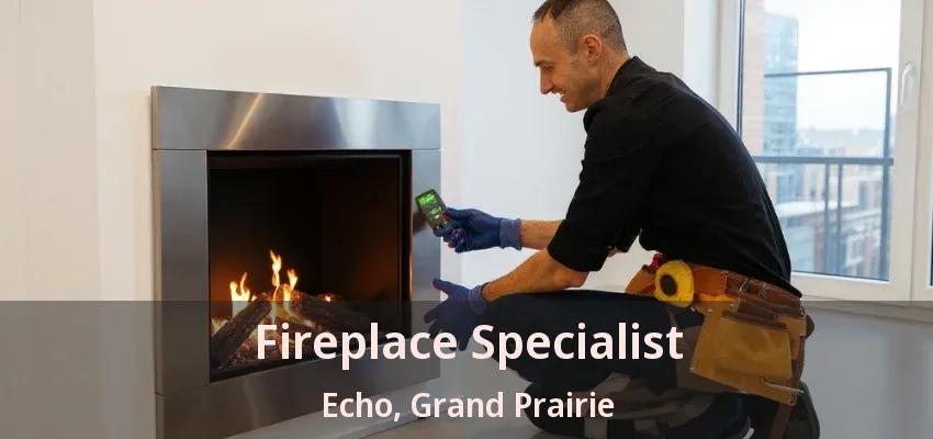 Fireplace Specialist Echo, Grand Prairie - TX