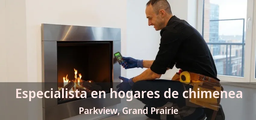 Especialista en hogares de chimenea Parkview, Grand Prairie - TX