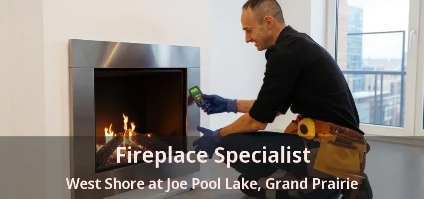 Fireplace Specialist West Shore at Joe Pool Lake, Grand Prairie - TX