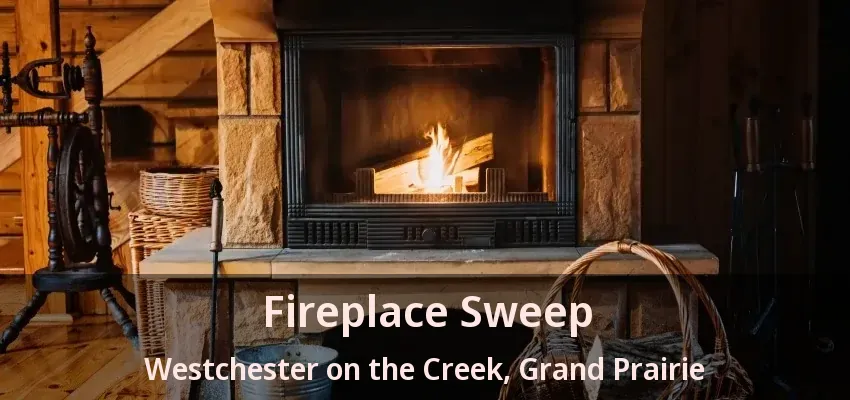 Fireplace Sweep Westchester on the Creek, Grand Prairie - TX