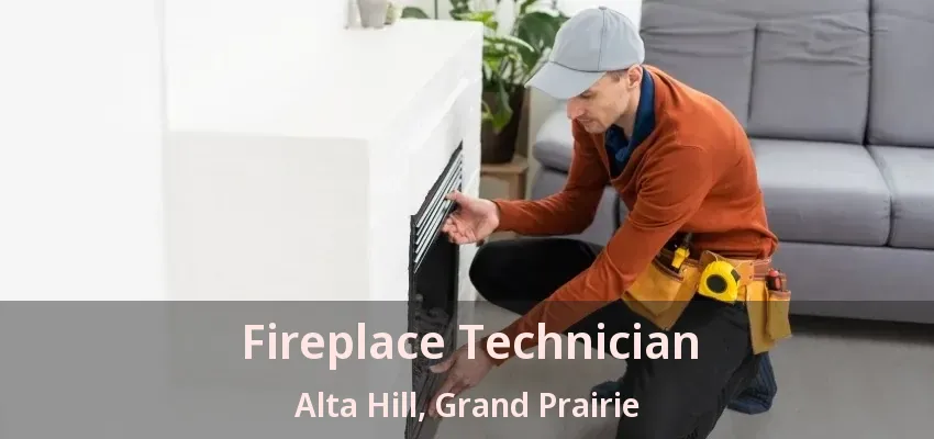 Fireplace Technician Alta Hill, Grand Prairie - TX