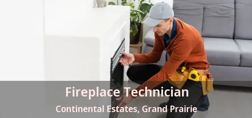 Fireplace Technician Continental Estates, Grand Prairie - TX