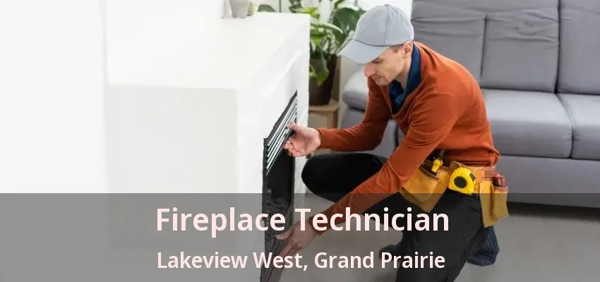 Fireplace Technician Lakeview West, Grand Prairie - TX