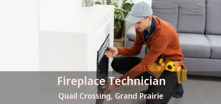 Fireplace Technician Quail Crossing, Grand Prairie - TX