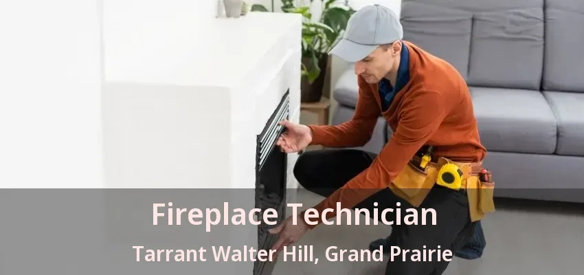 Fireplace Technician Tarrant Walter Hill, Grand Prairie - TX