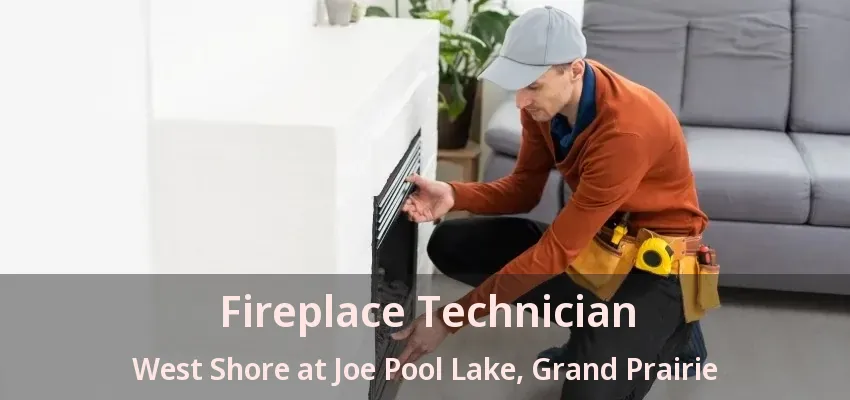 Fireplace Technician West Shore at Joe Pool Lake, Grand Prairie - TX