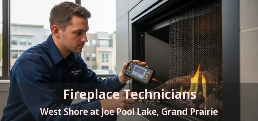Fireplace Technicians West Shore at Joe Pool Lake, Grand Prairie - TX