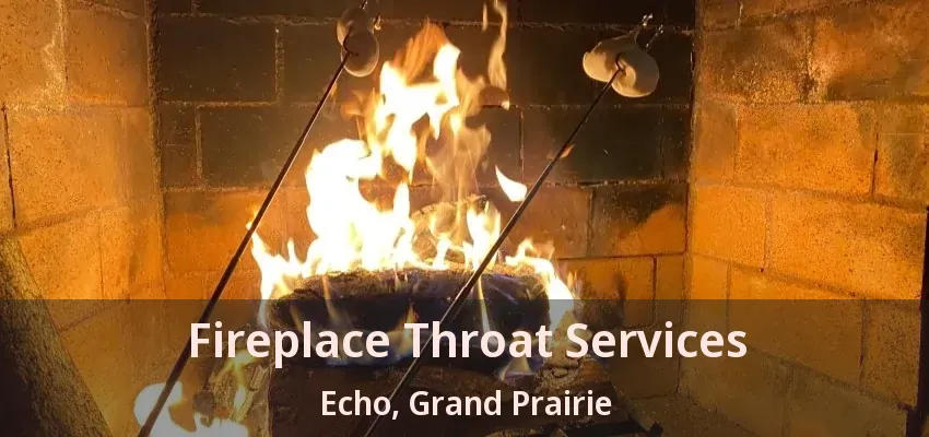 Fireplace Throat Services Echo, Grand Prairie - TX