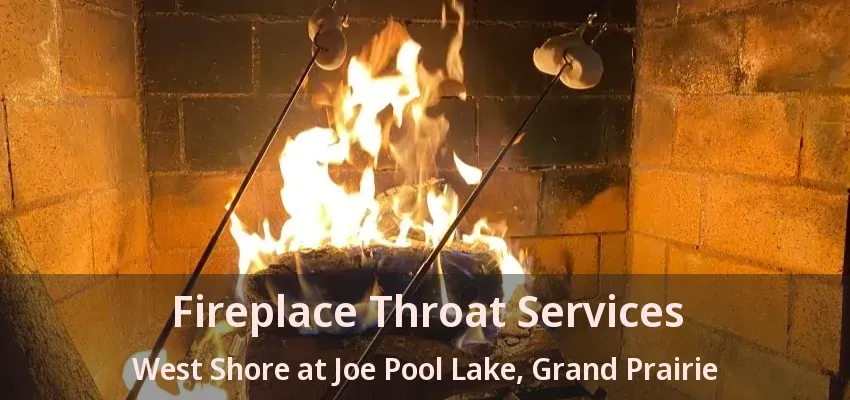 Fireplace Throat Services West Shore at Joe Pool Lake, Grand Prairie - TX