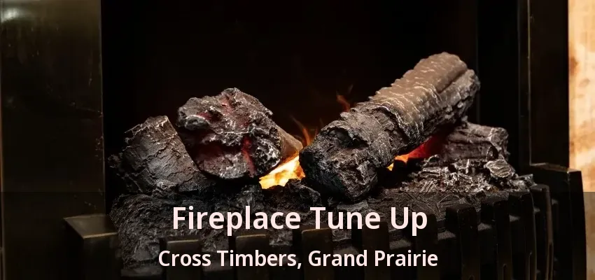 Fireplace Tune Up Cross Timbers, Grand Prairie - TX