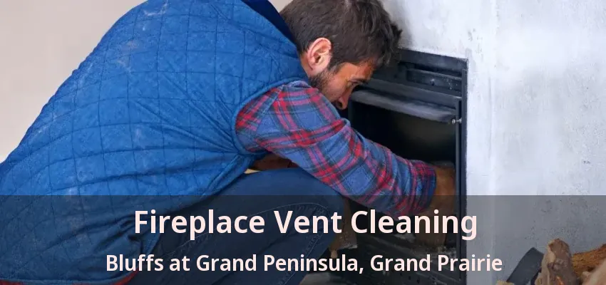 Fireplace Vent Cleaning Bluffs at Grand Peninsula, Grand Prairie - TX