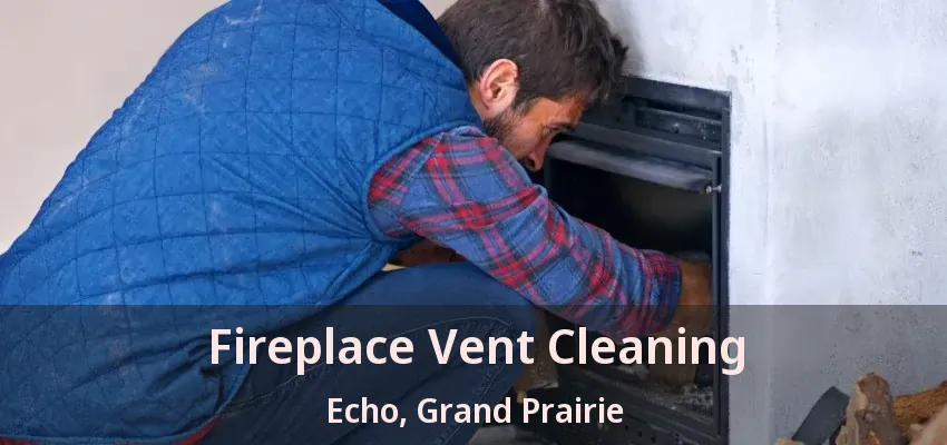 Fireplace Vent Cleaning Echo, Grand Prairie - TX