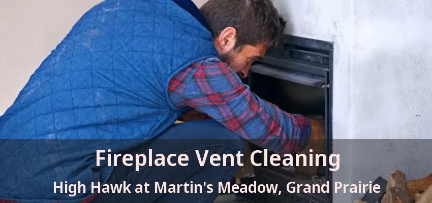 Fireplace Vent Cleaning High Hawk at Martin's Meadow, Grand Prairie - TX