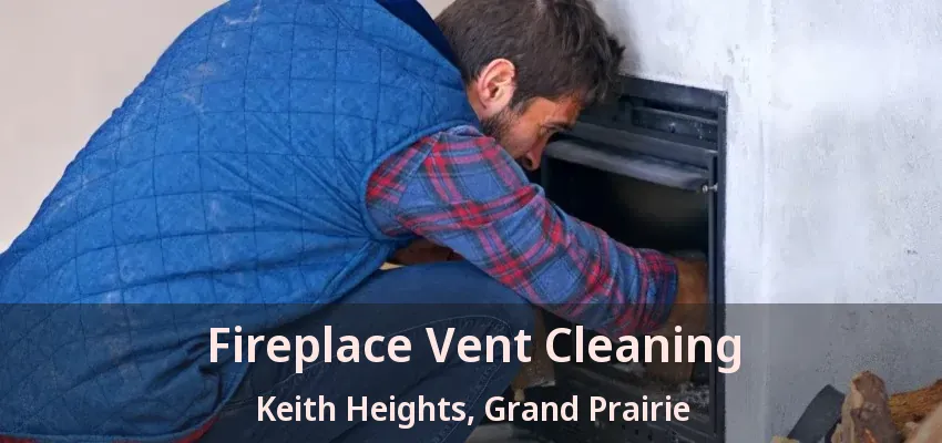 Fireplace Vent Cleaning Keith Heights, Grand Prairie - TX