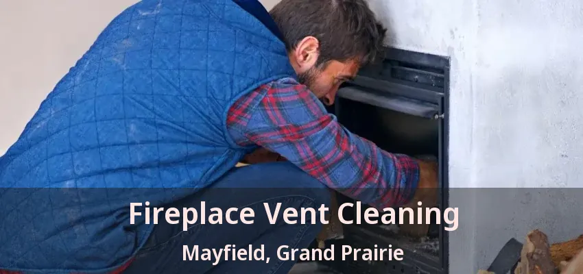 Fireplace Vent Cleaning Mayfield, Grand Prairie - TX