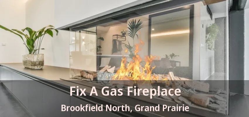 Fix A Gas Fireplace Brookfield North, Grand Prairie - TX