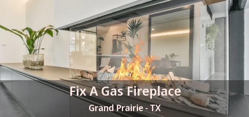 Fix A Gas Fireplace Grand Prairie - TX