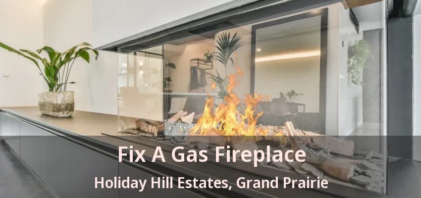 Fix A Gas Fireplace Holiday Hill Estates, Grand Prairie - TX