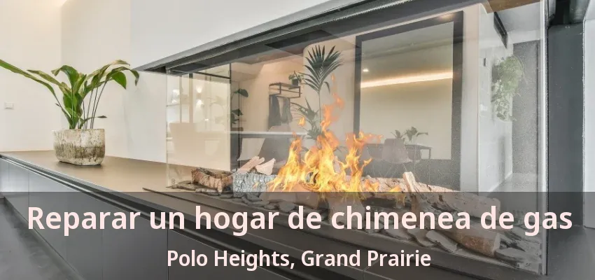 Reparar un hogar de chimenea de gas Polo Heights, Grand Prairie - TX Reparar un hogar de chimenea de gas Polo Heights, Grand Prairie - TX