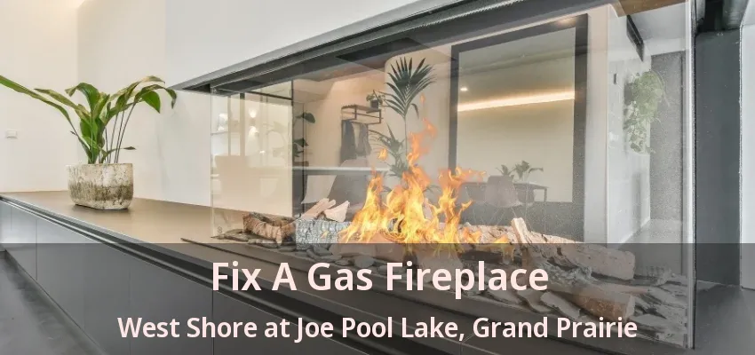 Fix A Gas Fireplace West Shore at Joe Pool Lake, Grand Prairie - TX
