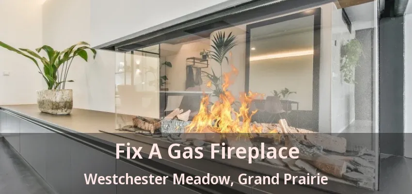 Fix A Gas Fireplace Westchester Meadow, Grand Prairie - TX