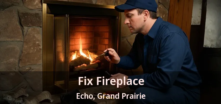 Fix Fireplace Echo, Grand Prairie - TX