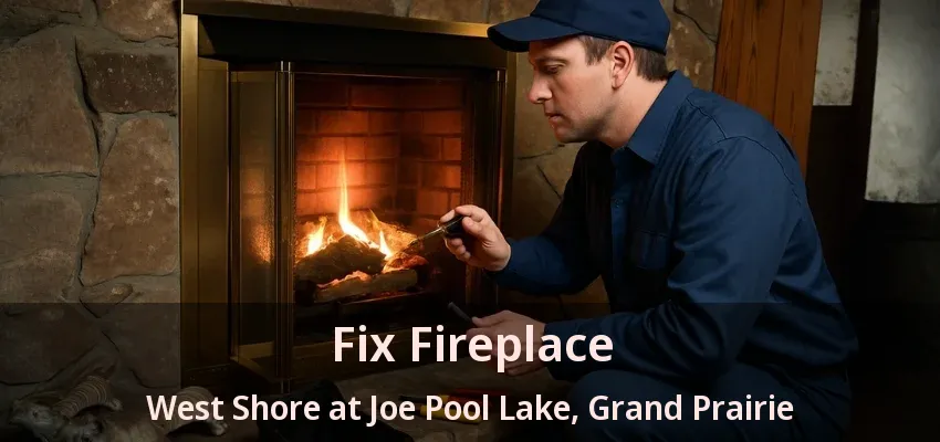 Fix Fireplace West Shore at Joe Pool Lake, Grand Prairie - TX