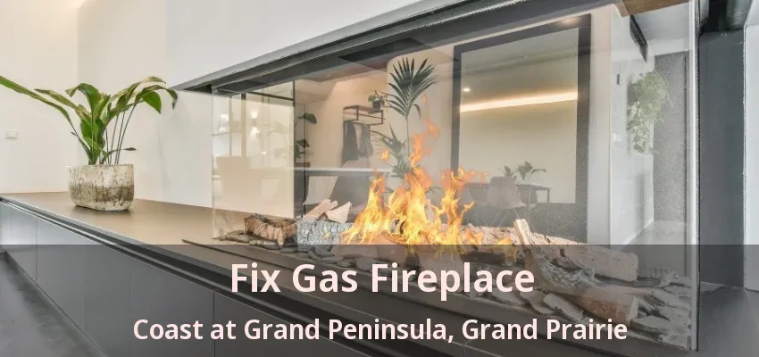 Fix Gas Fireplace Coast at Grand Peninsula, Grand Prairie - TX
