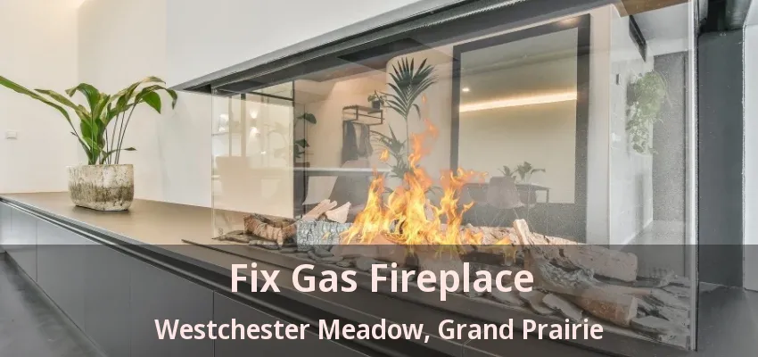 Fix Gas Fireplace Westchester Meadow, Grand Prairie - TX