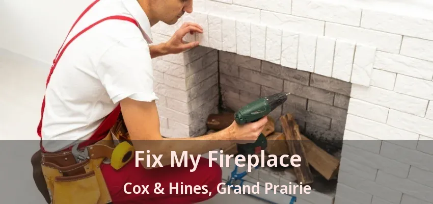 Fix My Fireplace Cox & Hines, Grand Prairie - TX