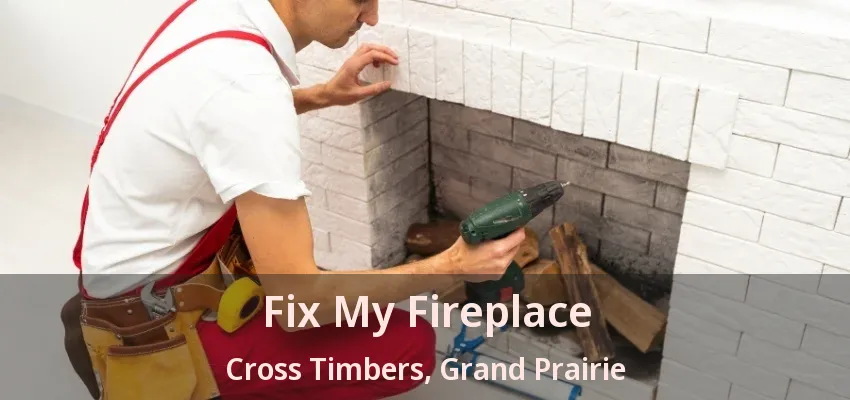 Fix My Fireplace Cross Timbers, Grand Prairie - TX