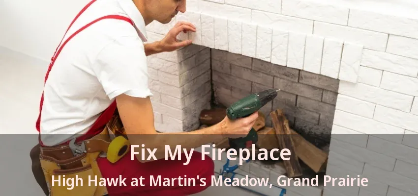 Fix My Fireplace High Hawk at Martin's Meadow, Grand Prairie - TX