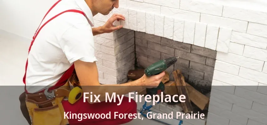Fix My Fireplace Kingswood Forest, Grand Prairie - TX