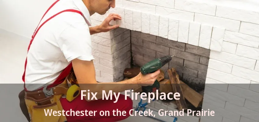 Fix My Fireplace Westchester on the Creek, Grand Prairie - TX