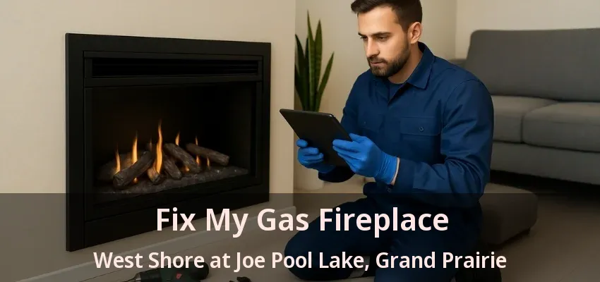 Fix My Gas Fireplace West Shore at Joe Pool Lake, Grand Prairie - TX