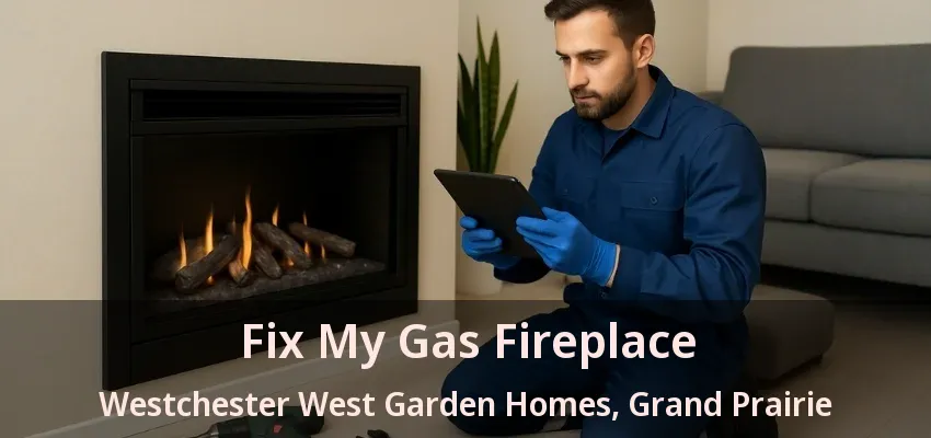 Fix My Gas Fireplace Westchester West Garden Homes, Grand Prairie - TX