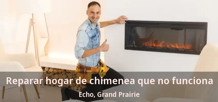 Reparar hogar de chimenea que no funciona Echo, Grand Prairie - TX