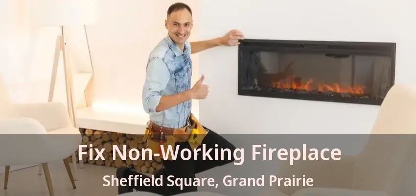 Fix Non-Working Fireplace Sheffield Square, Grand Prairie - TX