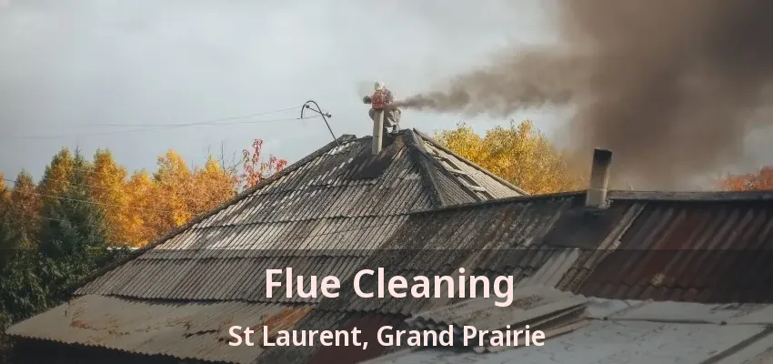 Flue Cleaning St Laurent, Grand Prairie - TX