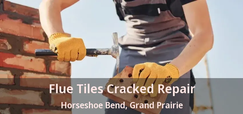 Flue Tiles Cracked Repair Horseshoe Bend, Grand Prairie - TX