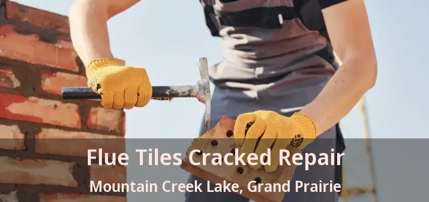 Flue Tiles Cracked Repair Mountain Creek Lake, Grand Prairie - TX