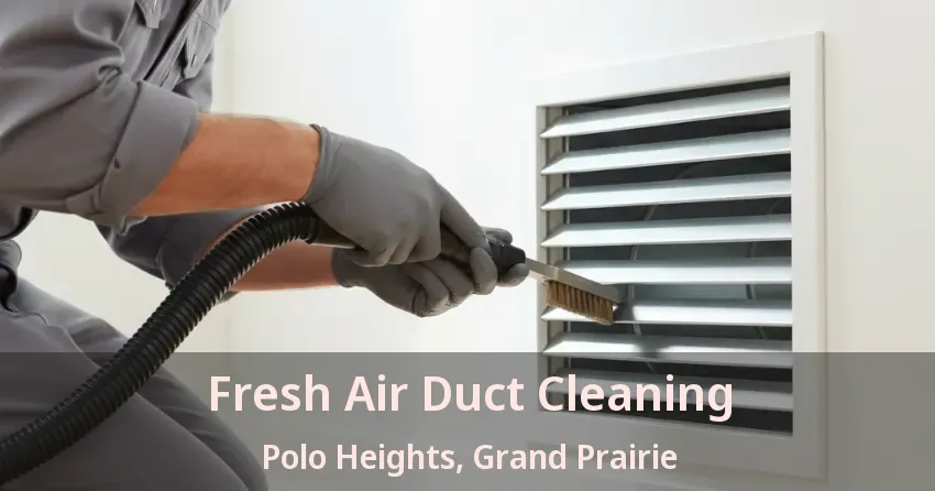 Fresh Air Duct Cleaning Polo Heights, Grand Prairie - TX